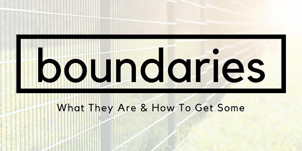 Boundaries - How To Become A Boundaries Badass: Webinar Recording