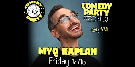 Comedy Party @ Zone 3: Myq Kaplan  Headlining! ($10)
