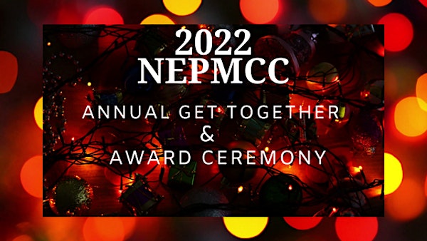 2022– NEPMCC ANNUAL GET TOGETHER & AWARD CEREMONY