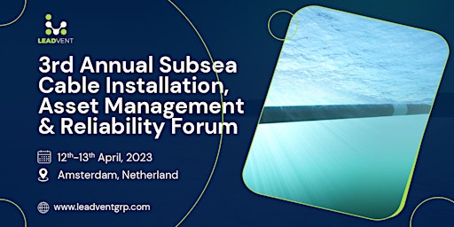 3rd Annual Subsea Cable Installation, Asset Management & Reliability Forum
