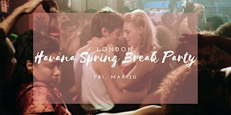 London Havana Spring Break Party primary image