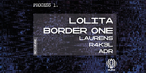 Process 1. w/ Lolita, Border One & more