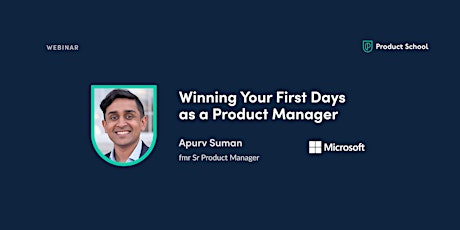 Webinar: Winning Your First Days as a PM by fmr Microsoft Sr PM