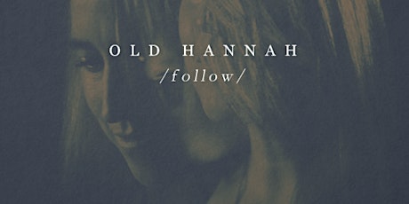 Old Hannah /Follow/ Single Launch primary image
