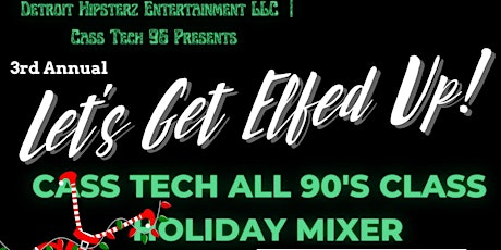 Lets Get Elfed Up ! An all 90's Cass Tech Holiday Mixer