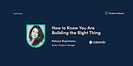 Webinar: How to Know You are Building the Right Thing by Zalando Sr PM