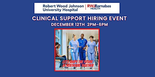 Clinical Support Hiring Event, RWJUH New Brunswick   - December 12th