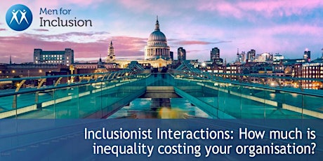 Inclusionist Interactions: How much is inequality costing your organisation