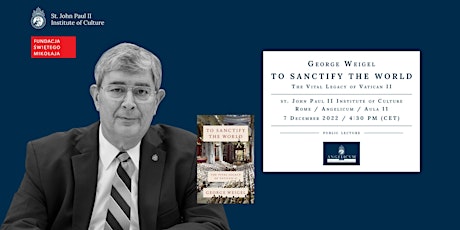 George Weigel: "To Sanctify the World: The Vital Legacy of Vatican II"