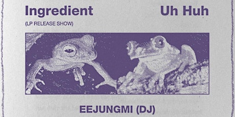 Ingredient (album release) w/ Uh Huh & EEJUNGMI (DJ)