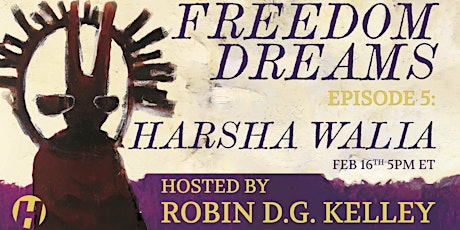 Freedom Dreams Episode 5 with Harsha Walia