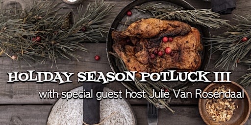 Holiday Season Potluck III with host Julie Van Rosendaal