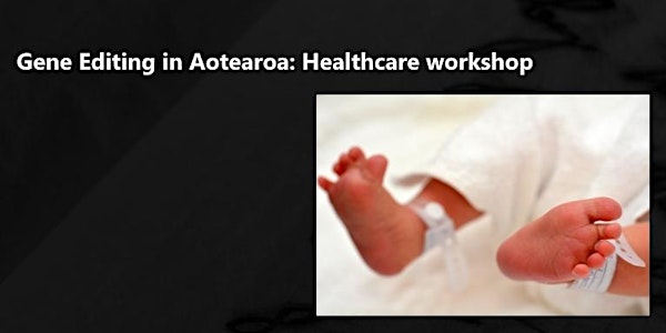 Gene Editing in Healthcare workshop | Wellington