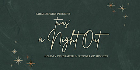 Sarah Jenkins presents: Twas' A Night Out in support of SickKids