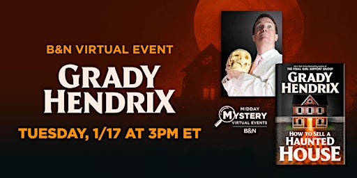 B&N Midday Mystery Presents: Grady Hendrix's HOW TO SELL A HAUNTED HOUSE!