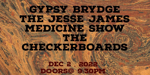 Gypsy Brydge, The Jesse James Medicine Show & The Checkerboards