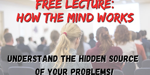 Free: How the mind works - Understand the hidden source of your problems!