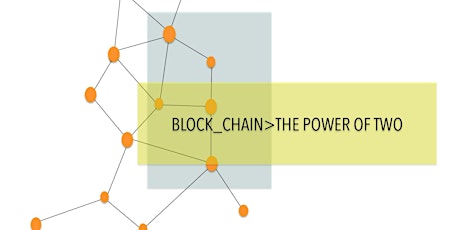 BLOCK_CHAIN>THE POWER OF TWO Artists Symposium primary image