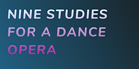 Experimental Theatre Wing presents NINE STUDIES FOR A DANCE OPERA primary image