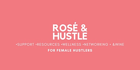 Women in Business Networking Event for Rosé  & Hustle