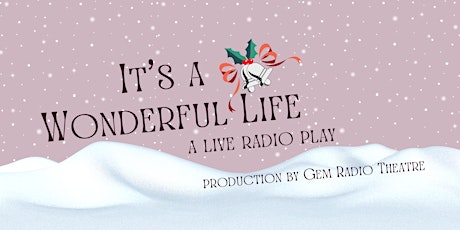 CONCERT | GEM Radio Theatre "It's a Wonderful Life"