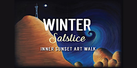 WINTER SOLSTICE Inner Sunset Art Walk