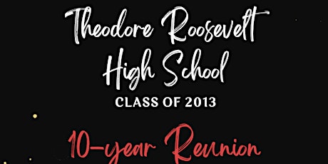 Theodore Roosevelt High School Class of 2013 10-Year Reunion