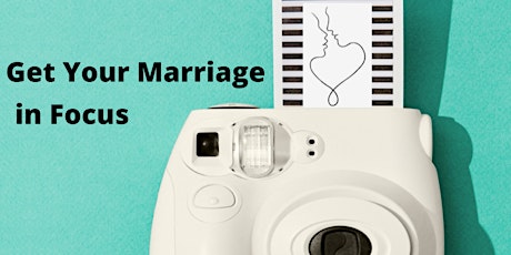 Get Your Marriage in Focus