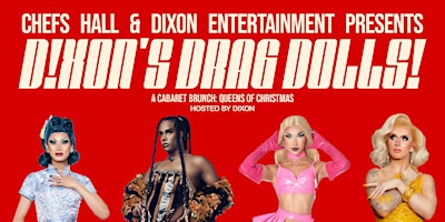 Chefs Hall & Dixon Entertainment Presents: D!XON's Drag Dolls