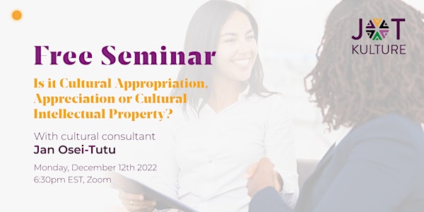 Free Seminar: Cultural Appropriation vs. Appreciation w/ Jan Osei-Tutu