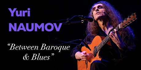 Yuri Naumov in New York: “Between Baroque & Blues”