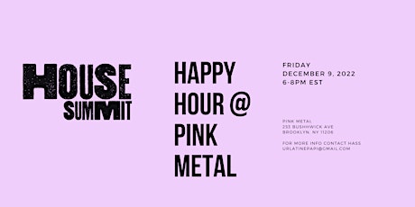HOUSE Summit Happy Hour @ Pink Metal