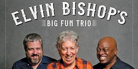 ELVIN BISHOP'S Big Fun Trio - An Intimate Special Holiday Show