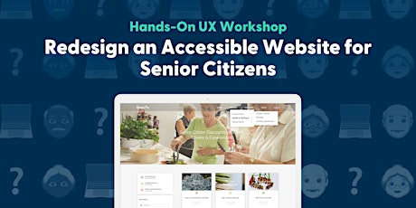 Design an Accessible Website for Senior Citizens - Hands-On UX Workshop