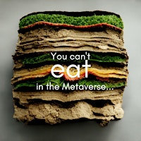 You can't eat the Metaverse, or can you?