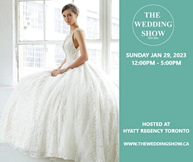 The Wedding Show - Sunday Jan 29, 2023  inside Hyatt Regency Toronto