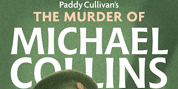 Tech Amergin presents 'THE MURDER OF MICHAEL COLLINS' by Paddy Cullivan