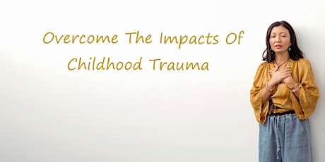Free Webinar: Overcome From The Impacts Of Childhood Trauma In 3 Months