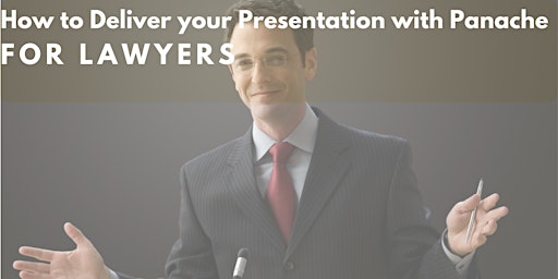 How to deliver your presentation with panache- for Lawyers - 1 CPD Point **