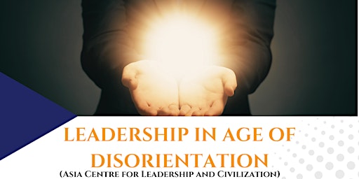 LEADERSHIP IN AGE OF DISORIENTATION