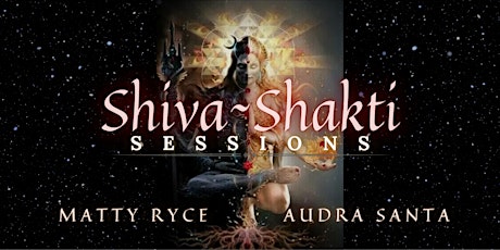 SHIVA~SHAKTI Sessions w/ Matty Ryce & Audra Santa