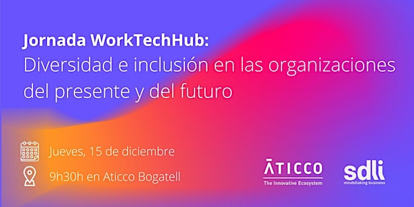 Jornada WorkTechHub: Diversidad e inclusión en las organizaciones del...