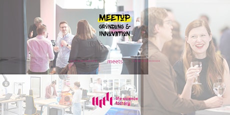 Meetup Gründung & Innovation meets Life Science Factory