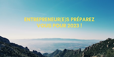Entrepreneur(e)s  : Préparez vous pour 2023 !