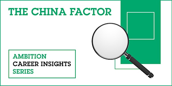 Ambition Career Insights Series: The China Factor