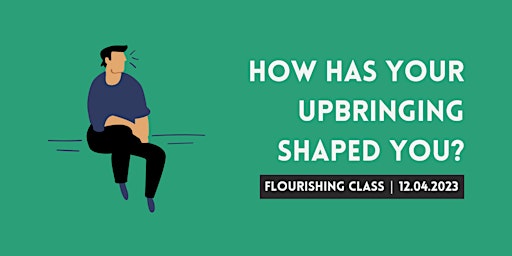 Flourishing class: How has your upbringing shaped you?