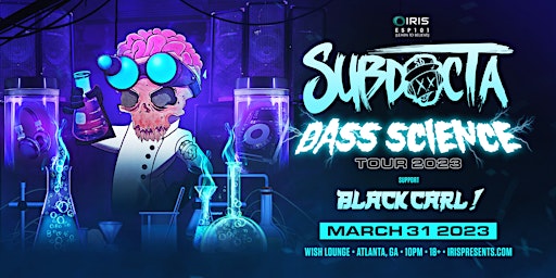 Iris Presents: SubDocta: Bass Science Tour 2023  @ Wish Lounge | March 31st