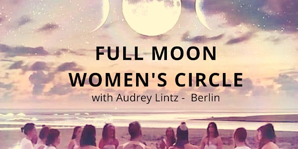 Full Moon Women's Circle - Create a New Year full of abundance !