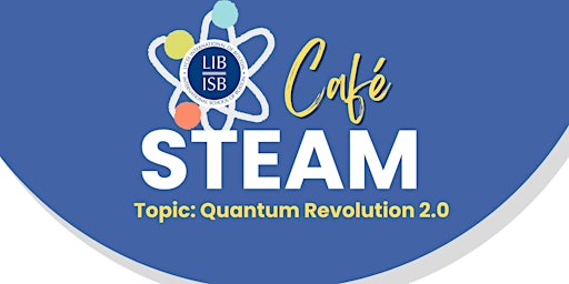 Café STEAM:  The Quantum Revolution 2.0