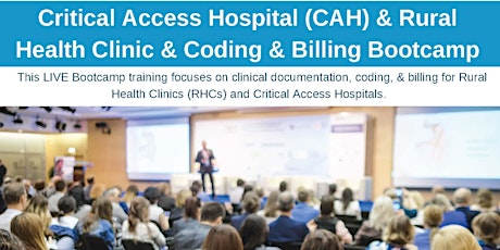 Critical Access Hospital & Rural Health Clinic & Coding & Billing Bootcamp